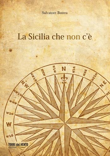 La Sicilia che non c'è - Salvatore Butera - Libro Torri del Vento Edizioni di Terra di Vento 2017, L' agave | Libraccio.it
