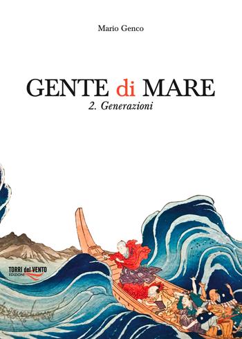Gente di mare. Vol. 2: Generazioni - Mario Genco - Libro Torri del Vento Edizioni di Terra di Vento 2017, L' agave | Libraccio.it