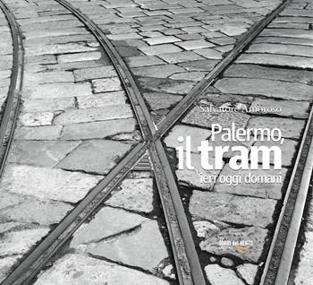 Palermo, il tram ieri oggi domani - Salvatore Amoroso - Libro Torri del Vento Edizioni di Terra di Vento 2018 | Libraccio.it