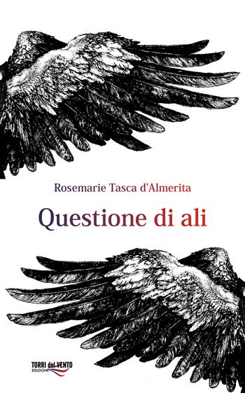 Questione di ali - Rosemarie Tasca d'Almerita - Libro Torri del Vento Edizioni di Terra di Vento 2018 | Libraccio.it