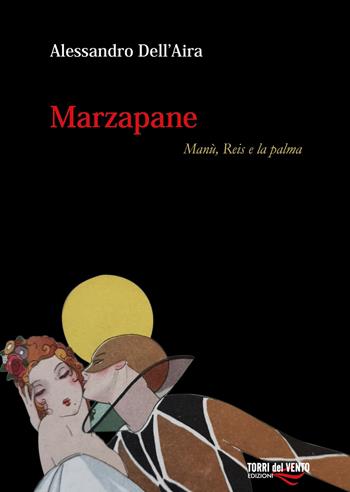 Marzapane. Manù, Reis e la palma - Alessandro Dell'Aira - Libro Torri del Vento Edizioni di Terra di Vento 2018 | Libraccio.it