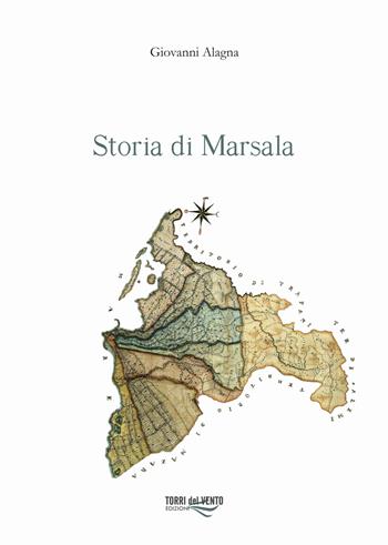 Storia di Marsala. Vol. 2 - Giovanni Alagna - Libro Torri del Vento Edizioni di Terra di Vento 2019 | Libraccio.it