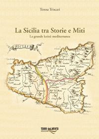 La Sicilia tra storie e miti. La grande koinè mediterranea - Teresa Triscari - Libro Torri del Vento Edizioni di Terra di Vento 2019 | Libraccio.it