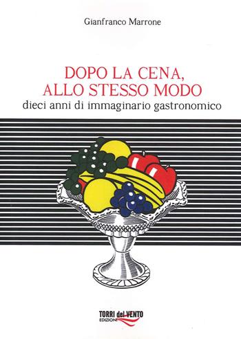 Dopo cena, allo stesso modo. Dieci anni di immaginario gastronomico - Gianfranco Marrone - Libro Torri del Vento Edizioni di Terra di Vento 2019 | Libraccio.it