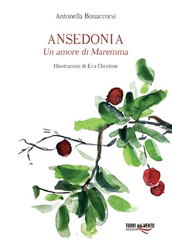 Ansedonia. Un amore di Maremma - Antonella Bonaccorsi - Libro Torri del Vento Edizioni di Terra di Vento 2019 | Libraccio.it