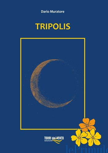 Tripolis - Dario Muratore - Libro Torri del Vento Edizioni di Terra di Vento 2019, Le primule | Libraccio.it