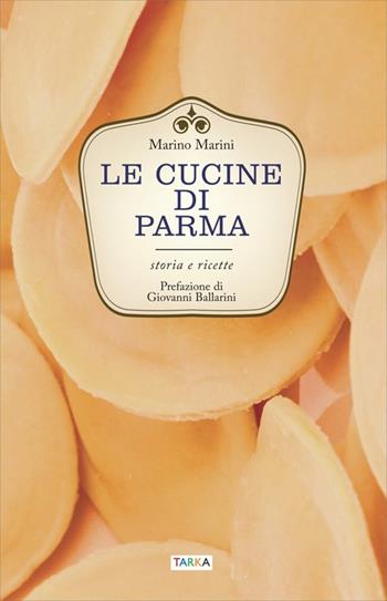 Le cucine di Parma. Storia e ricette - Marino Marini - Libro Tarka 2016, Universolocale | Libraccio.it