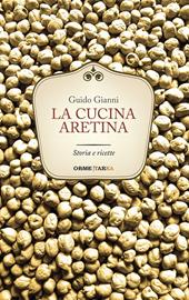 La cucina aretina. Storia e ricette