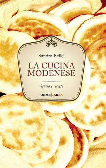 La cucina modenese. Storia e ricette - Sandro Bellei - Libro Tarka 2016, Cucine del territorio | Libraccio.it