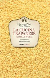 La cucina trapanese e delle isole. Storia e ricette