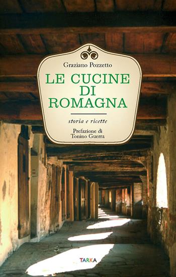 Le cucine di Romagna. Storia e ricette - Graziano Pozzetto - Libro Tarka 2016, Cucine del territorio | Libraccio.it