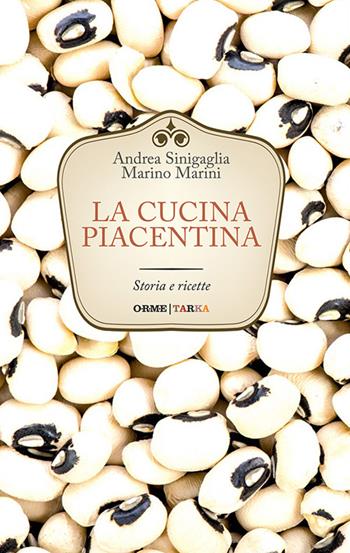 La cucina piacentina. Storia e ricette - Andrea Sinigaglia, Marino Marini - Libro Tarka 2016, Cucine del territorio | Libraccio.it