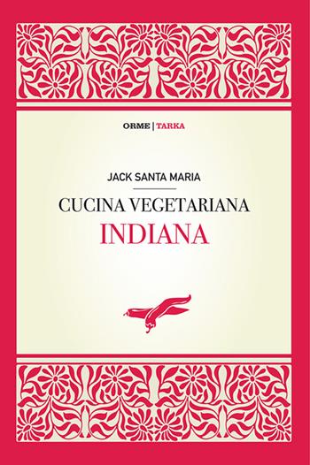 Cucina vegetariana indiana - Jack Santa Maria - Libro Tarka 2016, Cibo e cucina | Libraccio.it