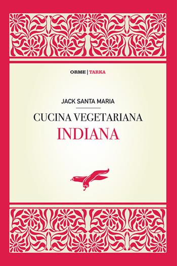 Cucina vegetariana indiana - Jack Santa Maria - Libro Tarka 2016, Cibo e cucina | Libraccio.it