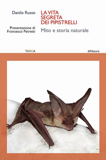 La vita segreta dei pipistrelli. Mito e storia naturale - Danilo Russo - Libro Tarka 2017, DiNatura | Libraccio.it
