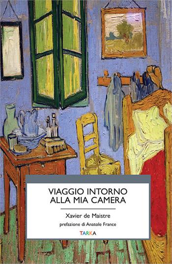 Viaggio intorno alla mia camera - Xavier de Maistre - Libro Tarka 2020, Viedellaseta | Libraccio.it