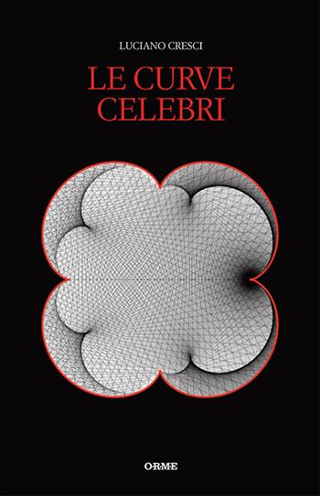 Le curve celebri. Invito alla storia della matematica attraverso le curve piane più affascinanti - Luciano Cresci - Libro Tarka 2016 | Libraccio.it
