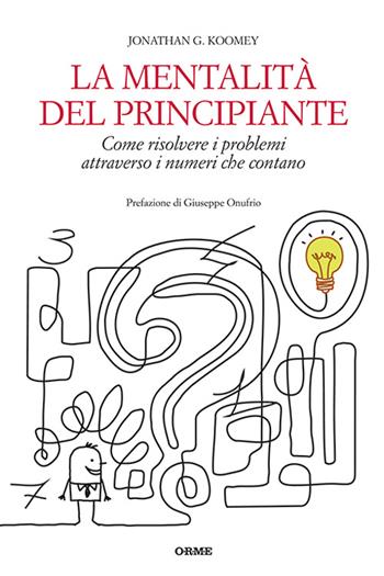 La mentalità del principiante. Come risolvere i problemi attraverso i numeri che contano - Jonathan G. Koomey - Libro Tarka 2016 | Libraccio.it