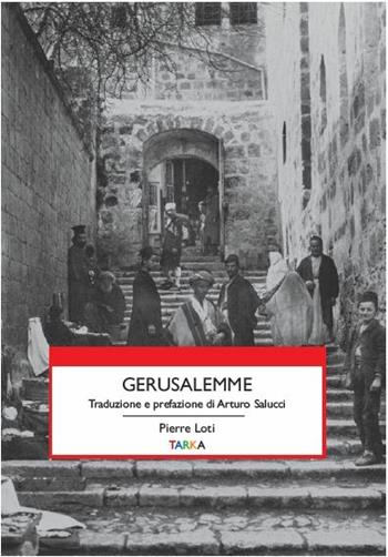 Gerusalemme - Pierre Loti - Libro Tarka 2018, Viedellaseta | Libraccio.it