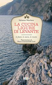 La cucina ligure di levante. Le fonti, le storie, le ricette