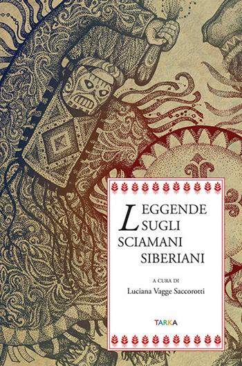 Leggende sugli sciamani siberiani - Luciana Vagge Saccorotti - Libro Tarka 2017, Radici | Libraccio.it