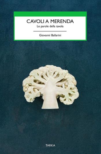 Cavoli a merenda. Le parole della tavola - Giovanni Ballarini - Libro Tarka 2017, Cibo e cucina | Libraccio.it