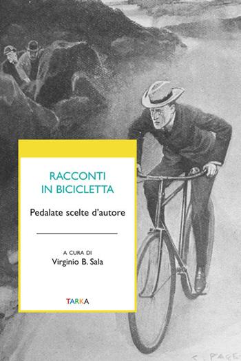 Racconti in bicicletta. Pedalate scelte d'autore - Virginio B. Sala - Libro Tarka 2017, Universolocale | Libraccio.it