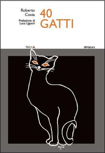 40 gatti. Ediz. a colori - Roberto Costa - Libro Tarka 2018, DiNatura | Libraccio.it