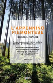 L' Appennino piemontese. Percorsi, paesaggi, natura e storia del tratto piemontese di Appennino