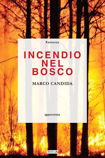 Incendio nel bosco - Marco Candida - Libro Tarka 2019, Appenninica | Libraccio.it