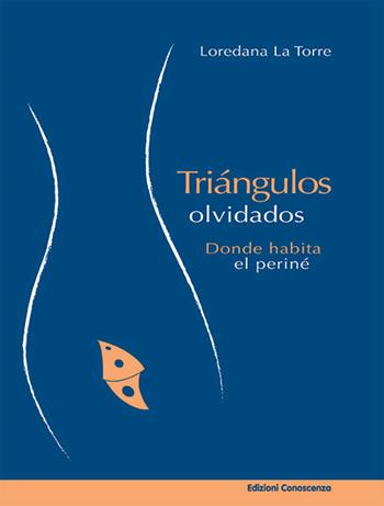 Triángulos olvidados. Donde abita el periné - Loredana La Torre - Libro Edizioni Conoscenza 2017, Fuori collana | Libraccio.it