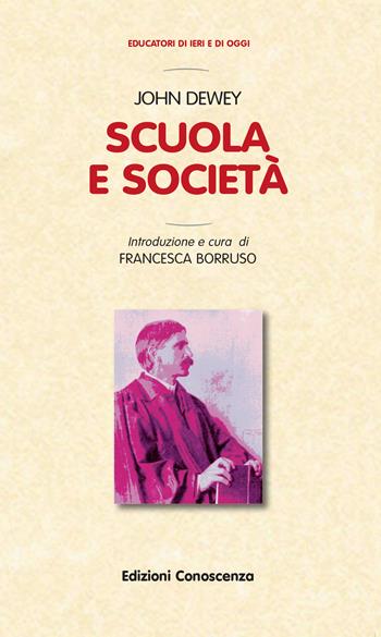 Scuola e società - John Dewey - Libro Edizioni Conoscenza 2018, Educatori di ieri e di oggi | Libraccio.it
