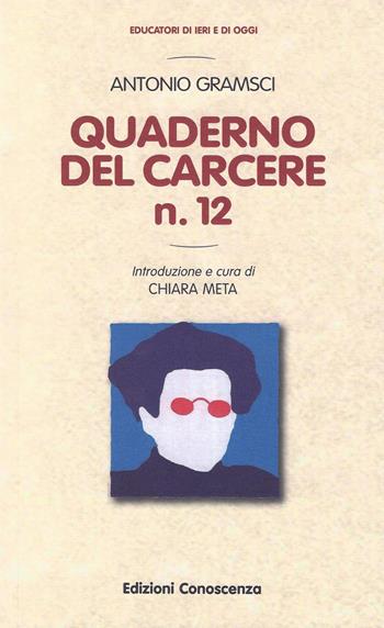 Quaderno del carcere n. 12 - Antonio Gramsci - Libro Edizioni Conoscenza 2018, Educatori di ieri e di oggi | Libraccio.it