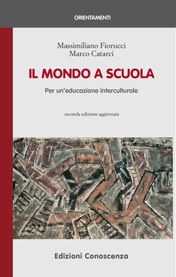 Il mondo a scuola. Per un'educazione interculturale - Massimiliano Fiorucci, Marco Catarci - Libro Edizioni Conoscenza 2019, Orientamenti | Libraccio.it