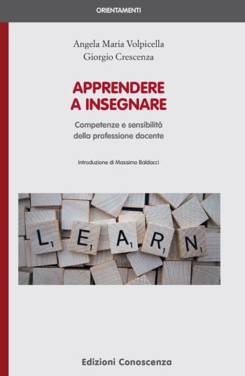 Apprendere a insegnare. Competenze e sensibilità della professione docente - Angela Maria Volpicella, Giorgio Crescenza - Libro Edizioni Conoscenza 2020, Orientamenti | Libraccio.it