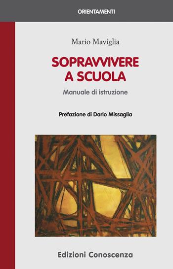 Sopravvivere a scuola. Manuale di istruzione - Mario Maviglia - Libro Edizioni Conoscenza 2020, Orientamenti | Libraccio.it