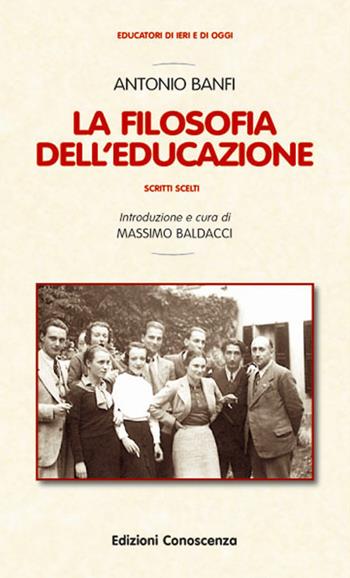 La filosofia dell'educazione. Scritti scelti - Antonio Banfi - Libro Edizioni Conoscenza 2020, Educatori di ieri e di oggi | Libraccio.it