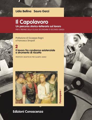 Il Capolavoro. Un percorso storico-letterario sul lavoro. Vol. 2: lavoro fra condanna esistenziale e strumento di riscatto, Il. - Lidia Bellina, Sauro Garzi - Libro Edizioni Conoscenza 2021, FareSapere | Libraccio.it