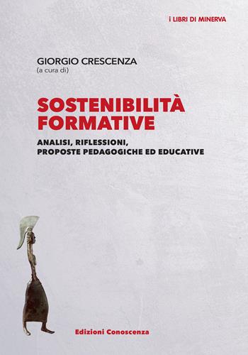 Sostenibilità formative. Analisi, riflessioni, proposte pedagogiche ed educative  - Libro Edizioni Conoscenza 2021, I libri di Minerva | Libraccio.it