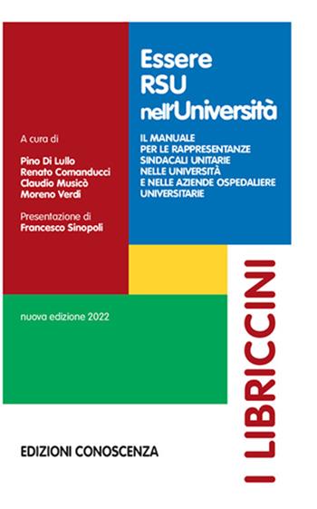 Essere RSU nell'Università. Il manuale per le rappresentanze sindacali unitarie nelle università e nelle aziende ospedaliere universitarie  - Libro Edizioni Conoscenza 2022, I libriccini. Biblioteca RSU | Libraccio.it