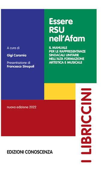 Essere RSU nell’AFAM. Il manuale per le rappresentanze sindacali unitarie nell'alta formazione artistica e musicale  - Libro Edizioni Conoscenza 2022, I libriccini. Biblioteca RSU | Libraccio.it
