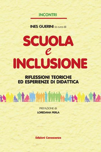 Scuola e inclusione. Riflessioni teoriche ed esperienze di didattica - Ines Guerini - Libro Edizioni Conoscenza 2022 | Libraccio.it