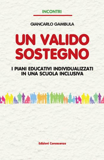 Un valido sostegno. I piani educativi individualizzati in una scuola inclusiva - Giancarlo Gambula - Libro Edizioni Conoscenza 2024 | Libraccio.it