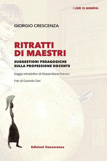 Ritratti di maestri. Suggestioni pedagogiche sulla professione docente - Giorgio Crescenza - Libro Edizioni Conoscenza 2024 | Libraccio.it