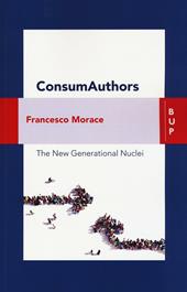 Consumauthors. The new generational nuclei. Con Contenuto digitale per download e accesso on line