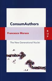 Consumauthors. The new generational nuclei. Con Contenuto digitale per download e accesso online