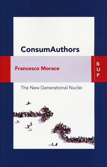 Consumauthors. The new generational nuclei. Con Contenuto digitale per download e accesso online - Francesco Morace - Libro Bocconi University Press 2017 | Libraccio.it
