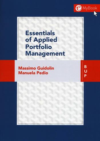 Essentials of applied portfolio management - Massimo Guidolin, Manuela Pedio - Libro Bocconi University Press 2016 | Libraccio.it