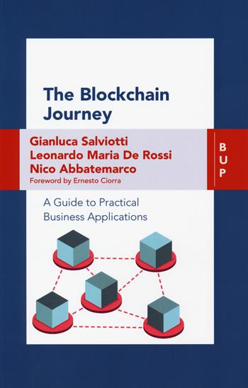 The blockchain journey. A guide to practical business applications - Gianluca Salviotti, Leonardo Maria De Rossi, Nico Abbatemarco - Libro Bocconi University Press 2018 | Libraccio.it
