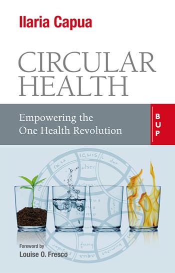 Circular health. Empowering the one health revolution - Ilaria Capua - Libro Bocconi University Press 2020 | Libraccio.it